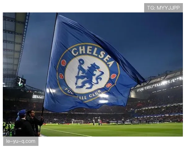 切尔西强势复兴，伯利时代球队实力显著跃升