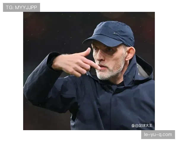 图赫尔战术灵活调整助球队表现稳健，战绩显著提升